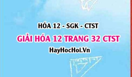 Giải Hóa 12 trang 32 Chân trời sáng tạo SGK